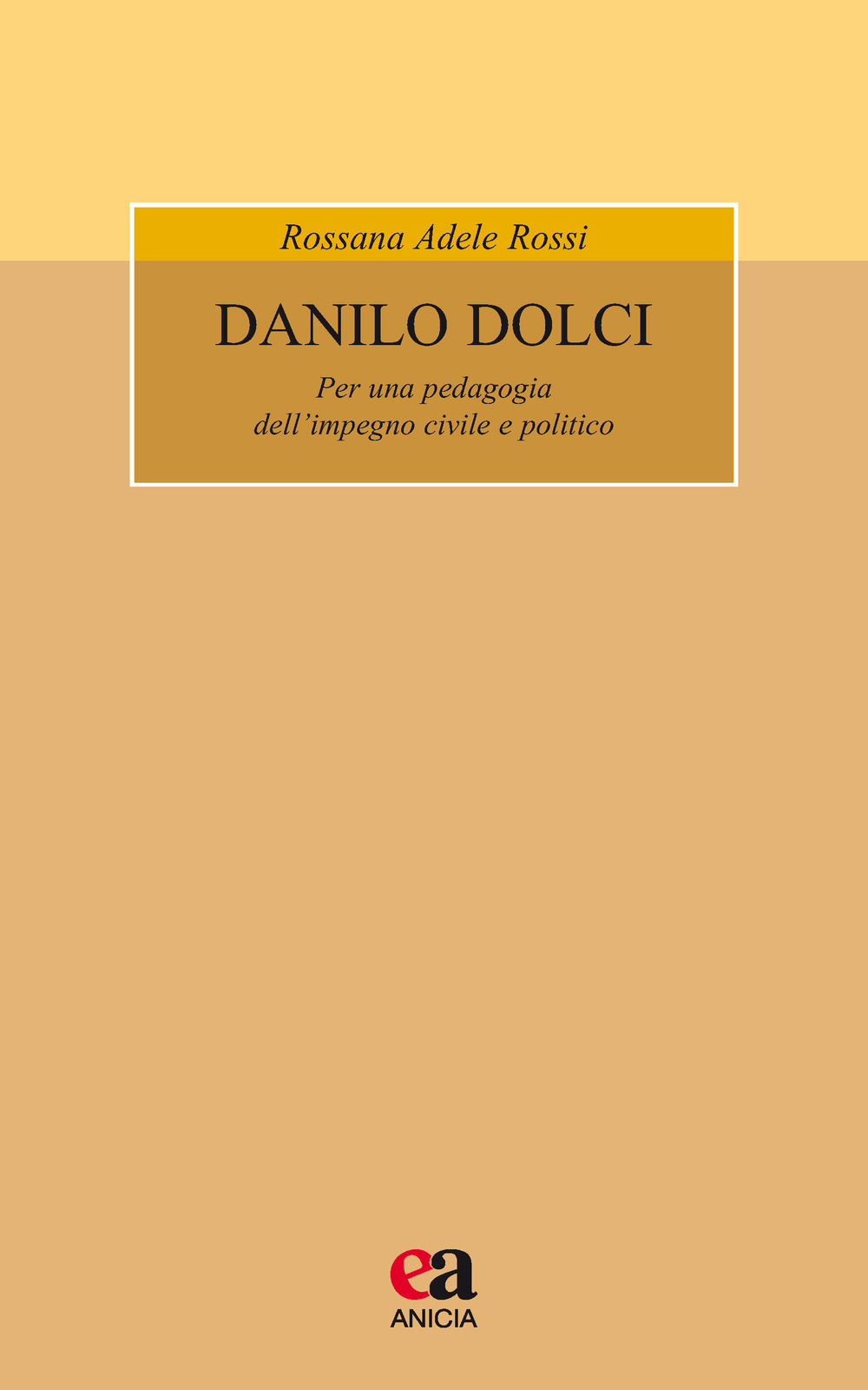 Danilo Dolci. Per una pedagogia dell'impegno civile e politico. Nuova ediz.