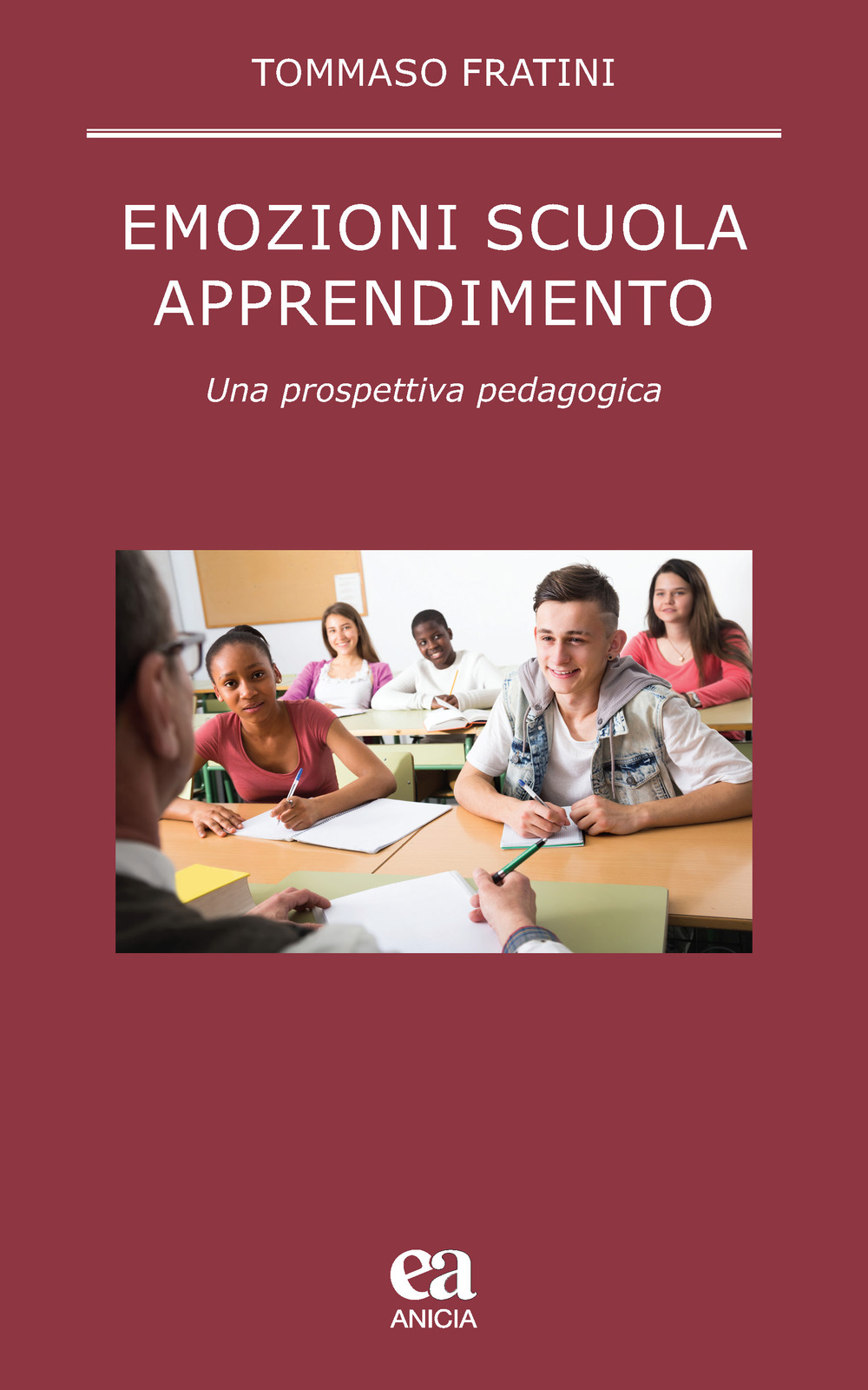 Emozioni scuola apprendimento. Una prospettiva pedagogica