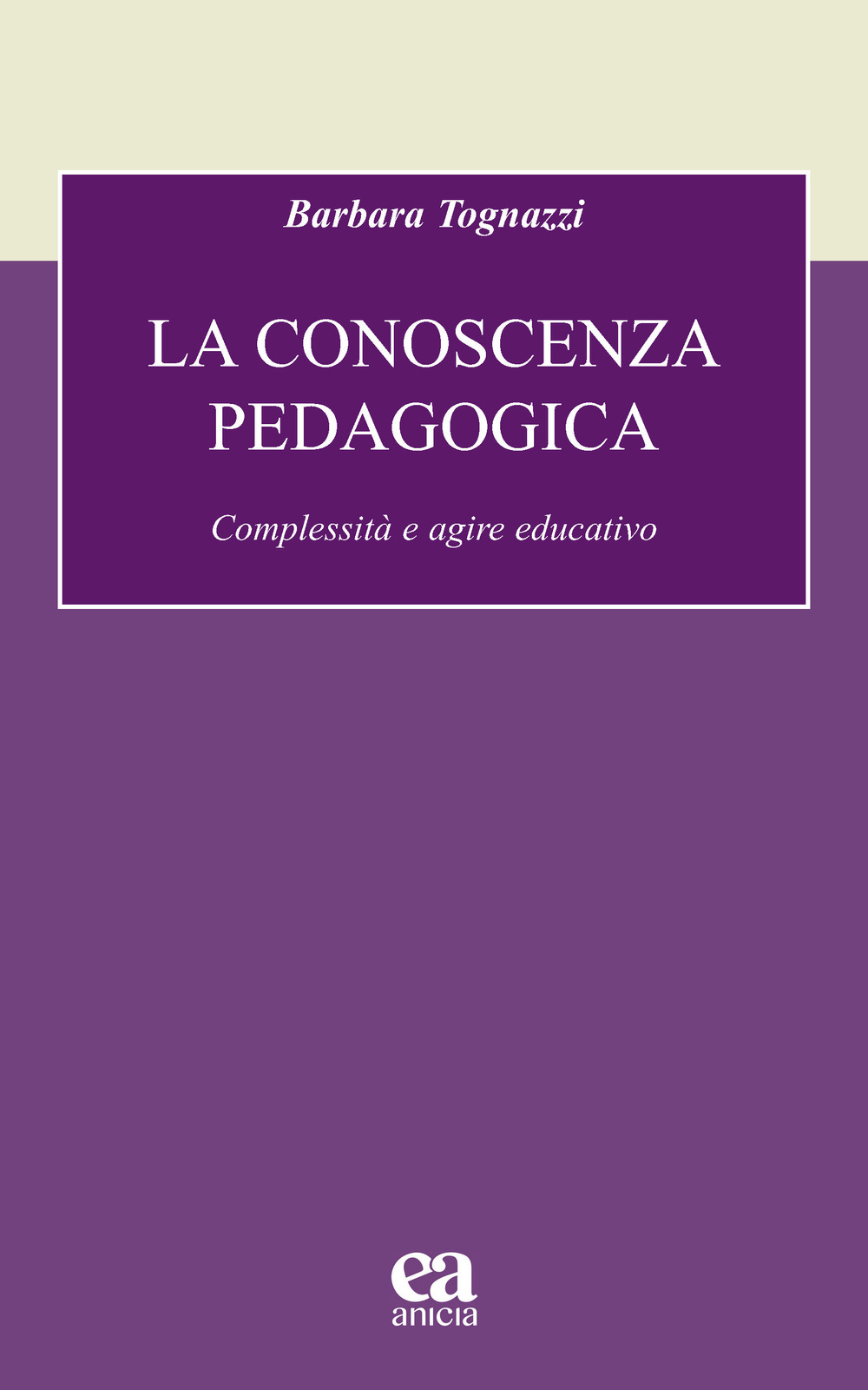 La conoscenza pedagogica. Complessità e agire educativo