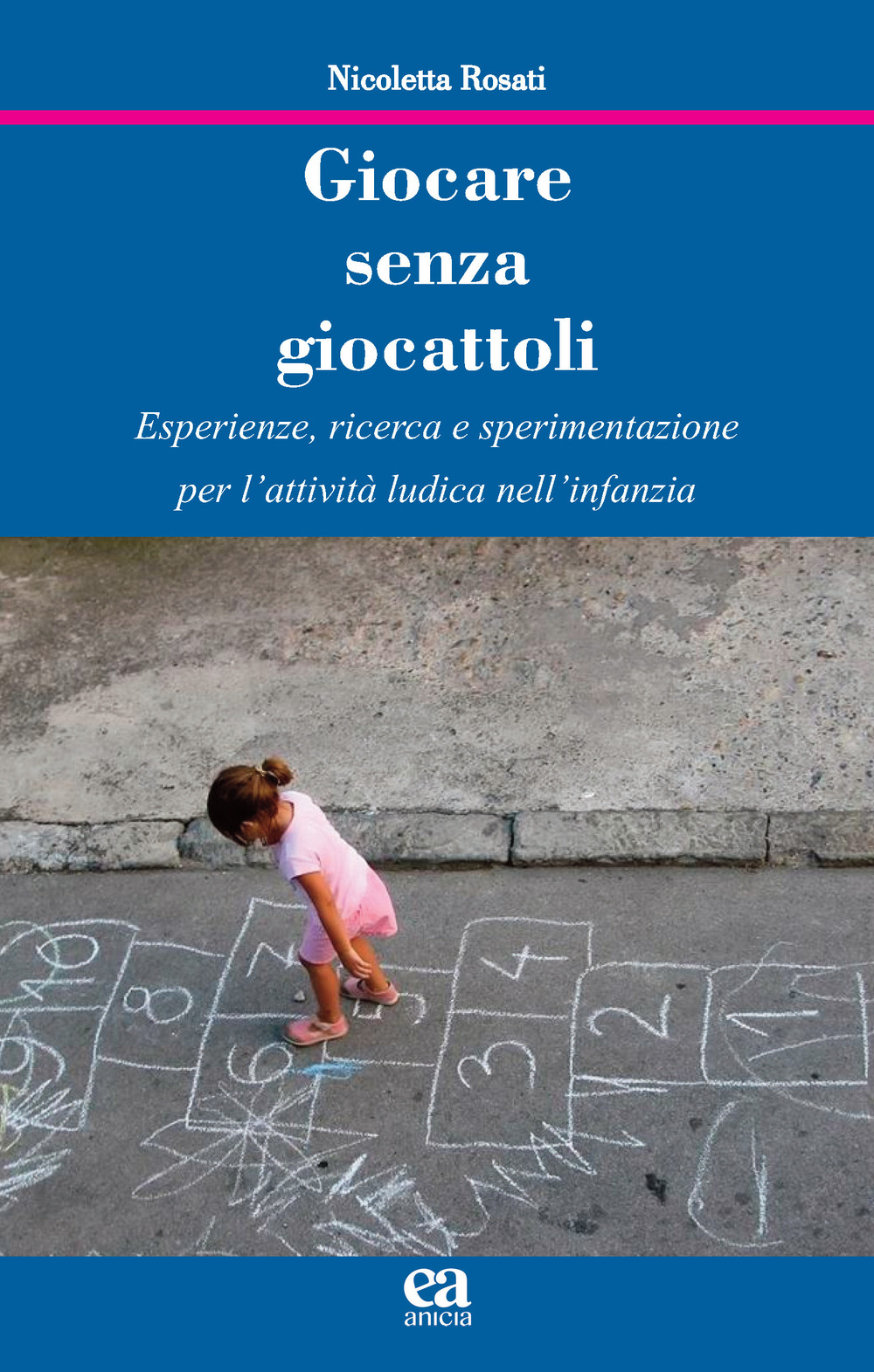 Giocare senza giocattoli. Esperienze, ricerca e sperimentazione per l'attività ludica nell'infanzia