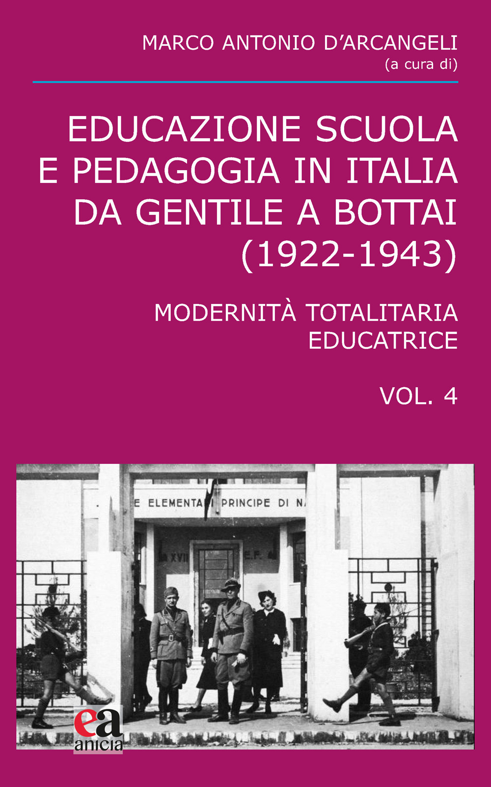 Educazione scuola e pedagogia in Italia da Gentile a Bottai (1922-1943). Vol. 4: Modernità totalitaria educatrice