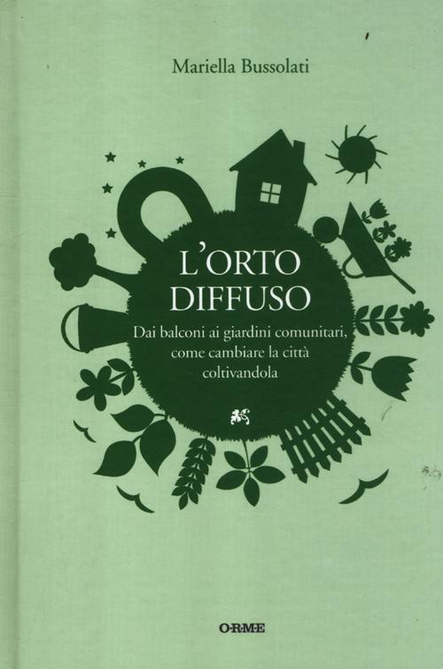 L'orto diffuso. Dai balconi ai giardini comunitari, come cambiare la città coltivandola