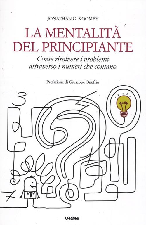 La mentalità del principiante. Come risolvere i problemi attraverso i numeri che contano