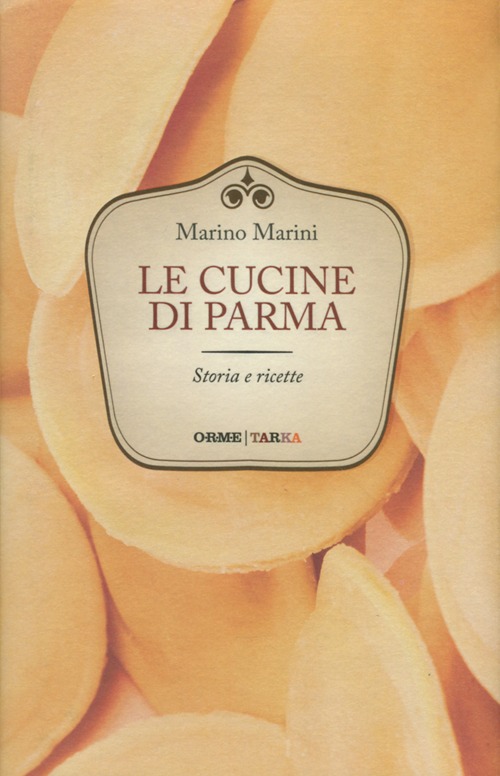 Le cucine di Parma. Storie e ricette