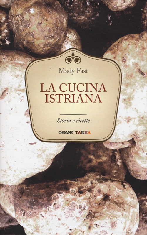 La cucina istriana. Storia e ricette