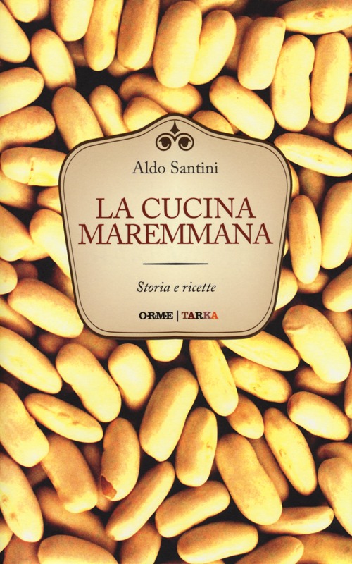 La cucina maremmana. Storia e ricette