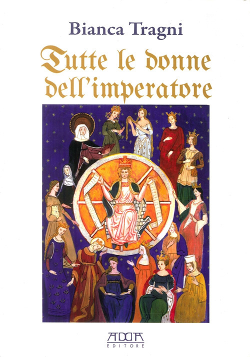 Tutte le donne dell'imperatore. L'universo femmenile di Federico II di Svevia