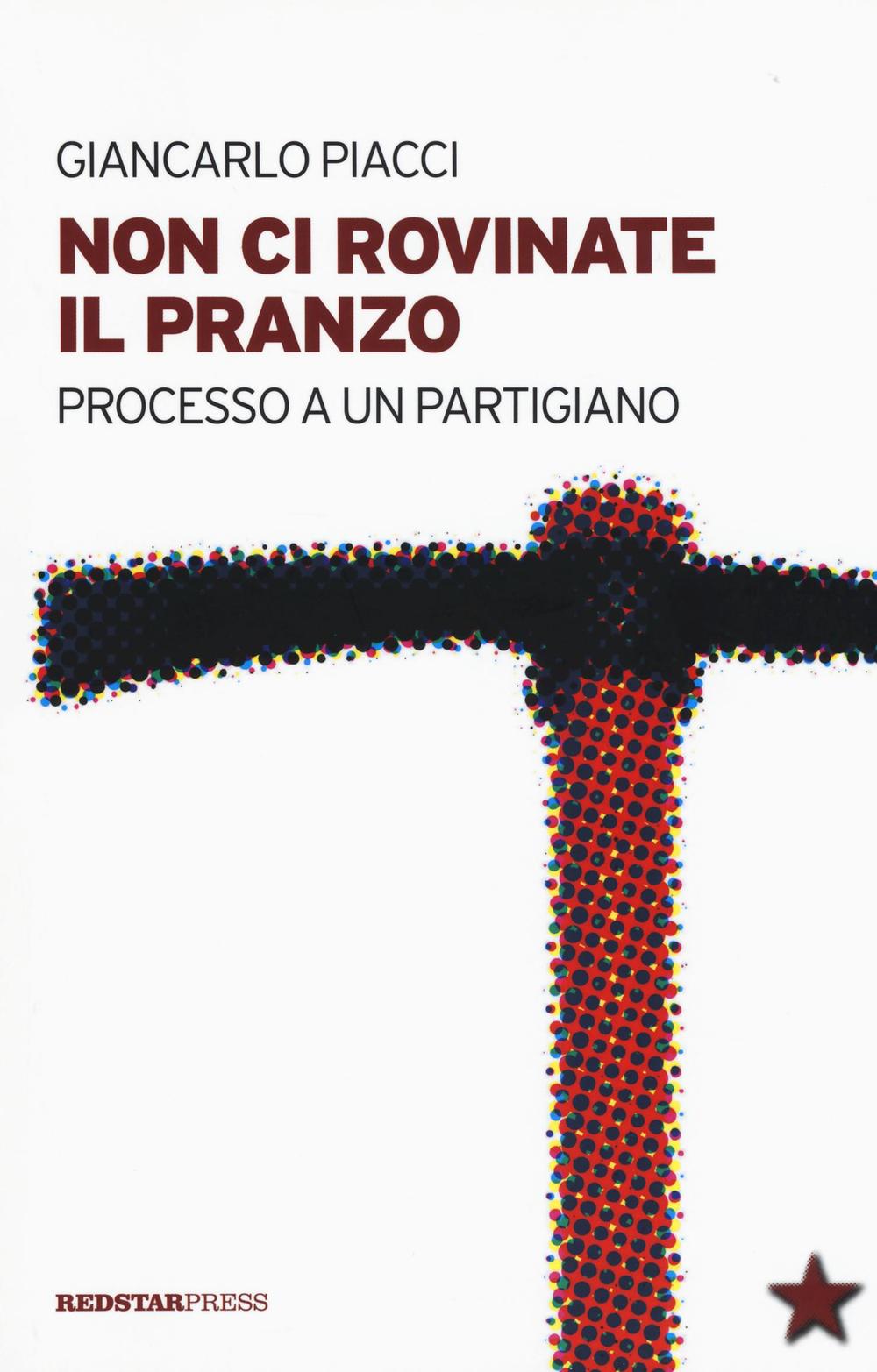 Non ci rovinate il pranzo. Processo a un partigiano