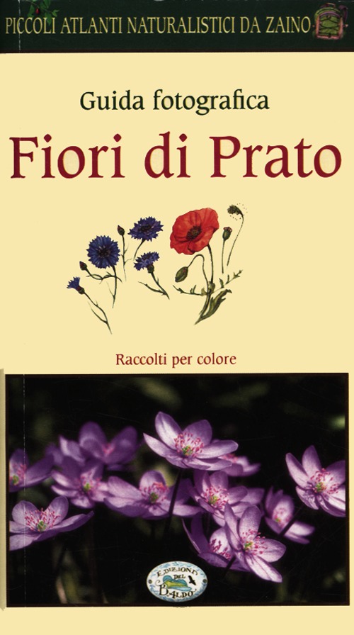 Fiori di prato. Guida fotografica. Piccoli atlanti naturalistici da zaino