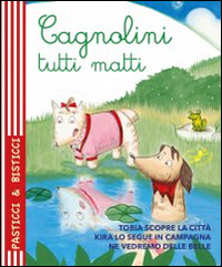 Cagnolini tutti matti. Ediz. illustrata