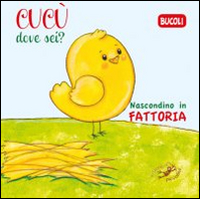 Cucù dove sei? Nascondino in fattoria. Ediz. illustrata