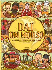 Copertina DAI UN MORSO. GHIOTTE STORIE SUI CIBI DEL MONDO 