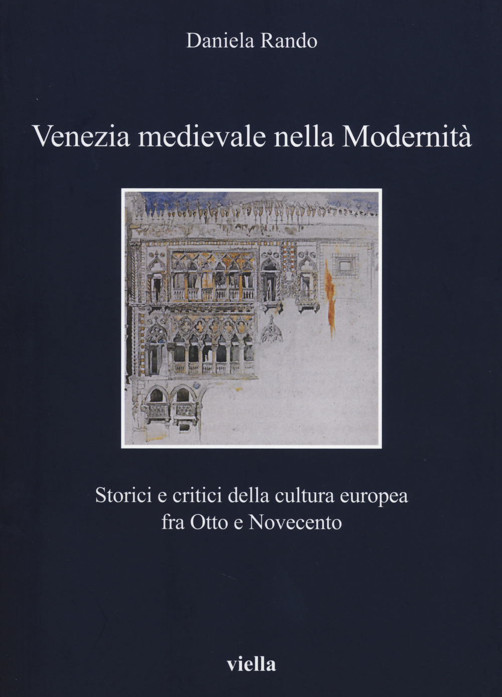 Venezia medievale nella modernità. Storici e critici della cultura europea fra Otto e Novecento