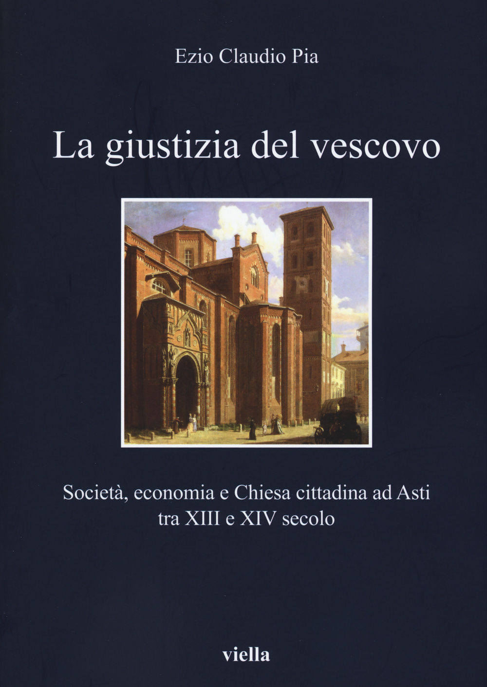 La giustizia del vescovo. Società, economia e Chiesa cittadina ad Asti tra XIII e XIV secolo