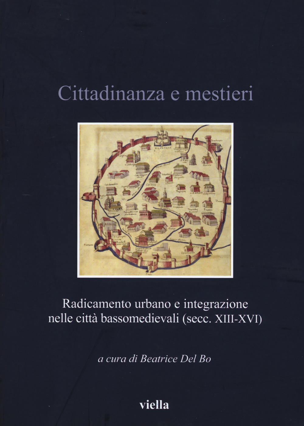 Cittadinanza e mestieri. Radicamento urbano e integrazione nelle città basso medievali (secolo XIII-XVI)