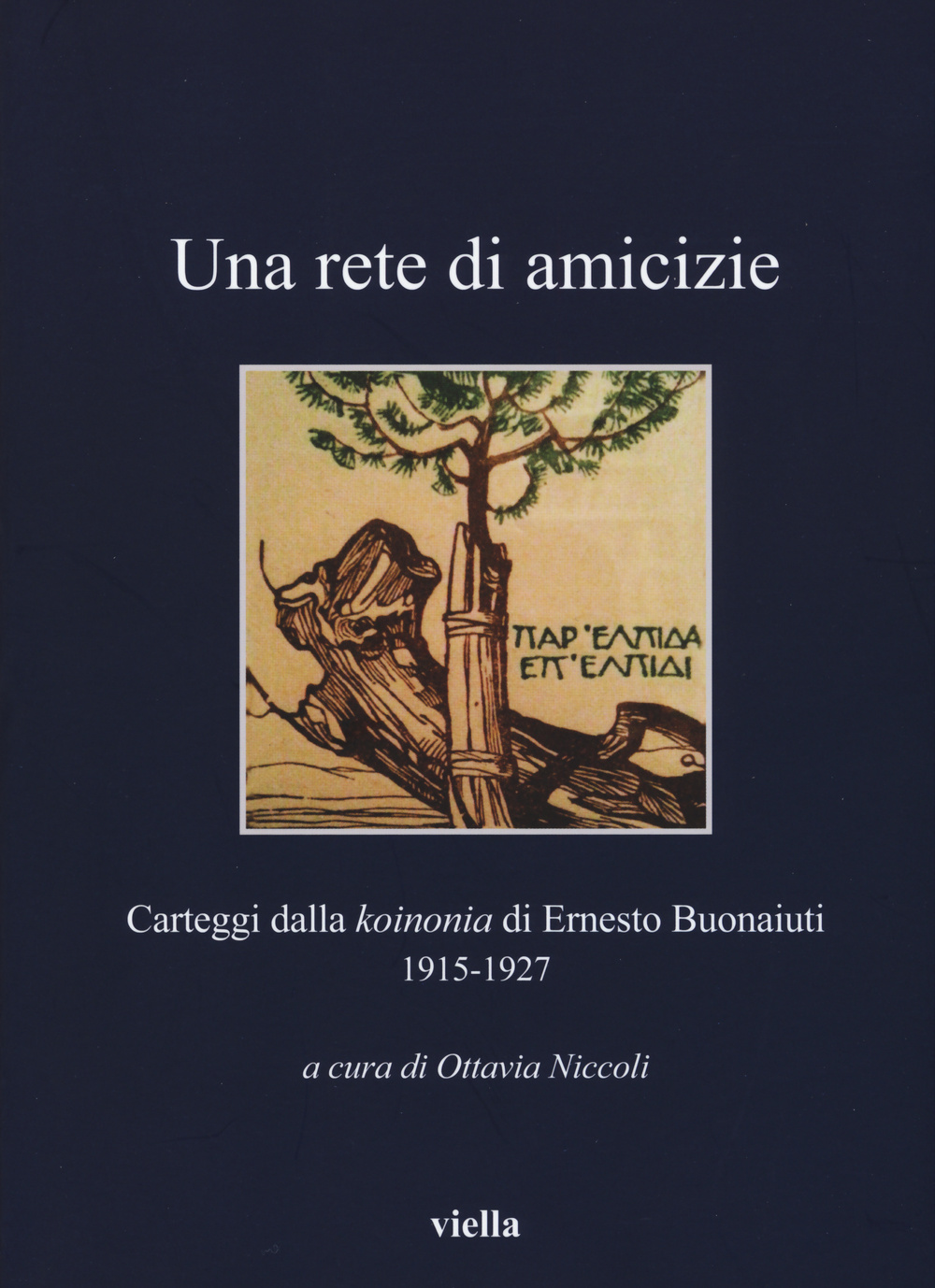 Una rete di amicizie. Carteggi dalla «koinonia» di Ernesto Buonaiuti 1915-1927