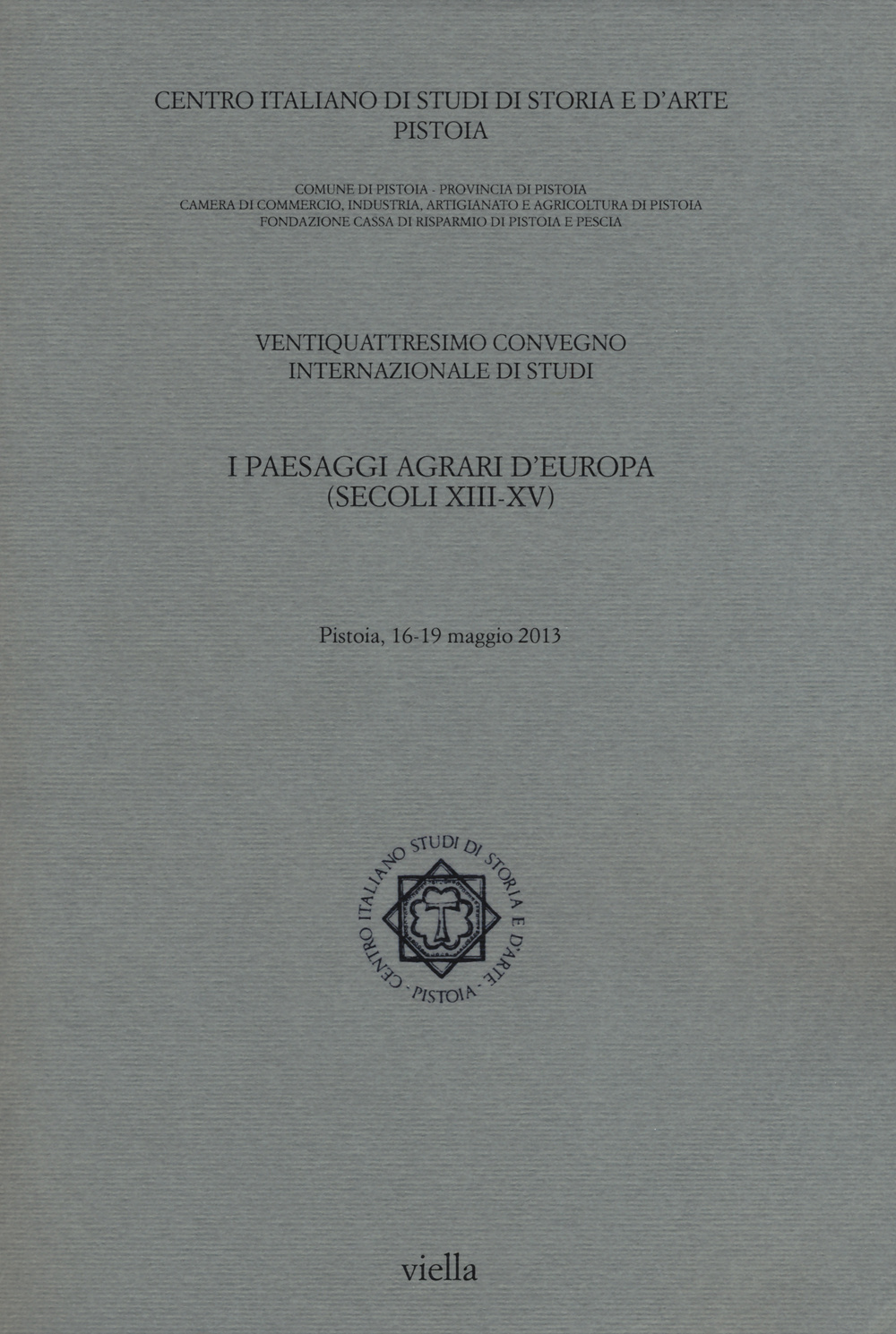 I paesaggi agrari d'Europa (secoli XIII-XV). Atti del 24° Convegno internazionale di studi (Pistoia, 16-19 maggio 2013)