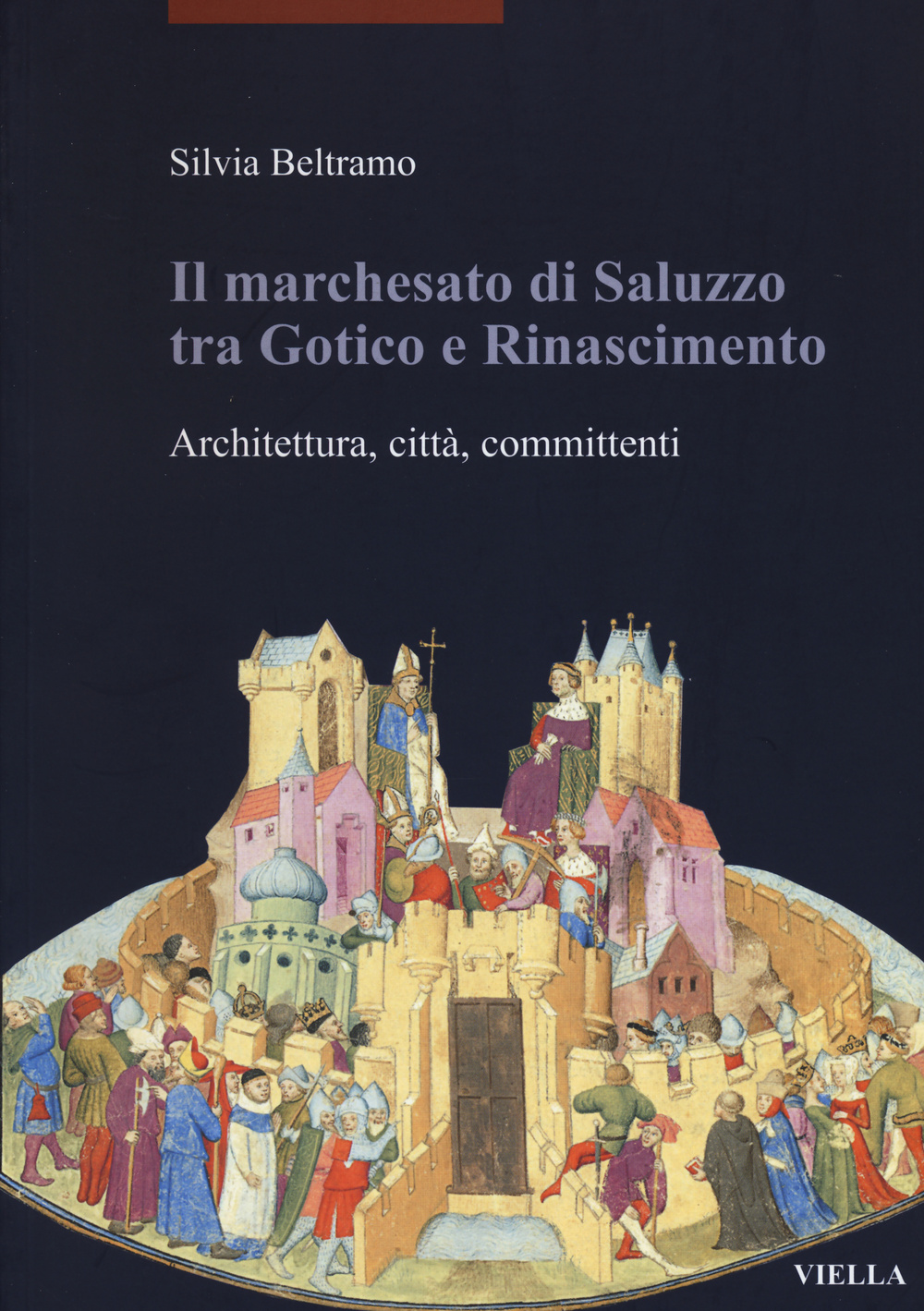 Il marchesato di Saluzzo tra gotico e Rinascimento. Architettura, città, committenti. Ediz. illustrata