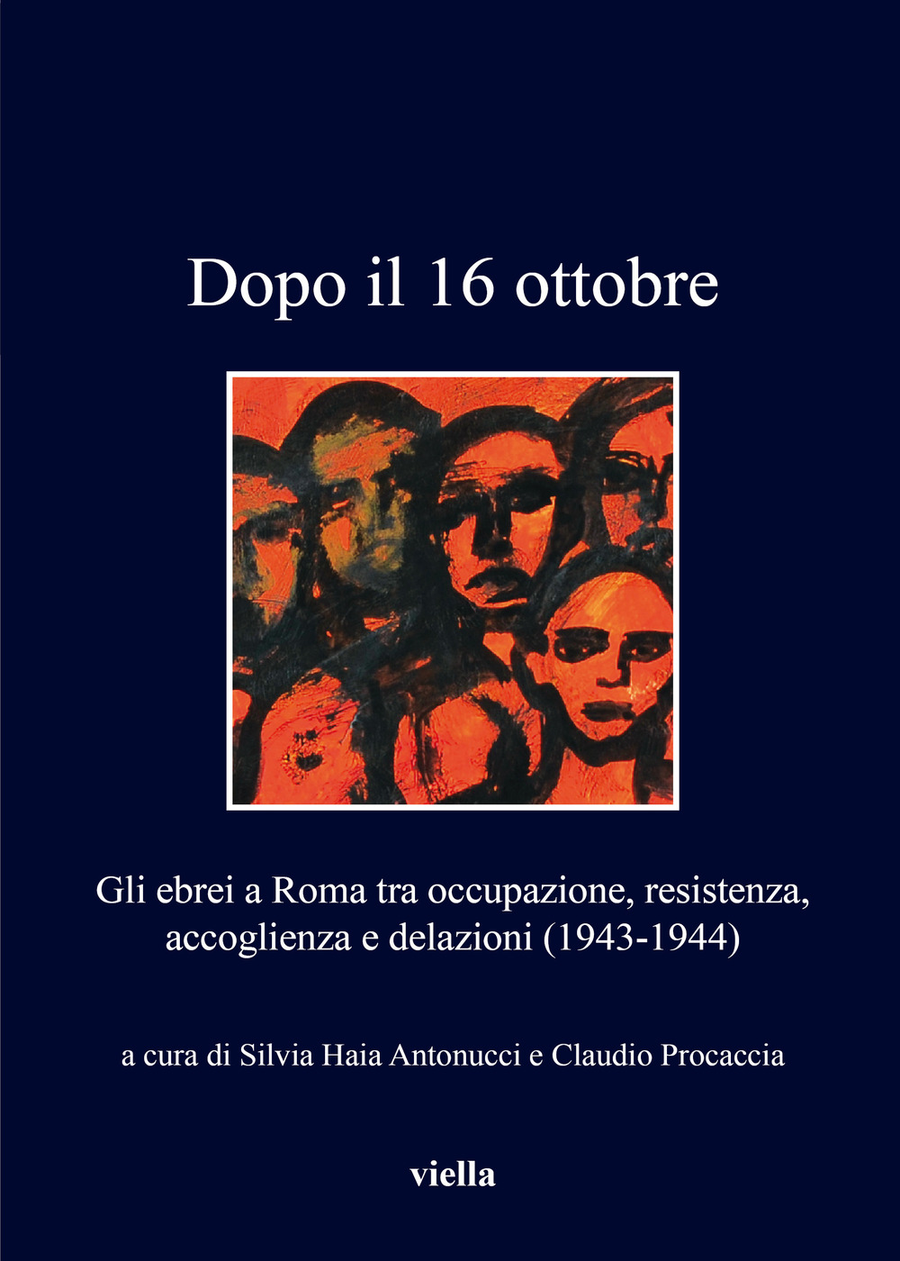 Dopo il 16 ottobre. Gli ebrei a Roma: occupazione, resistenza, accoglienza e delazioni (1943-1944)