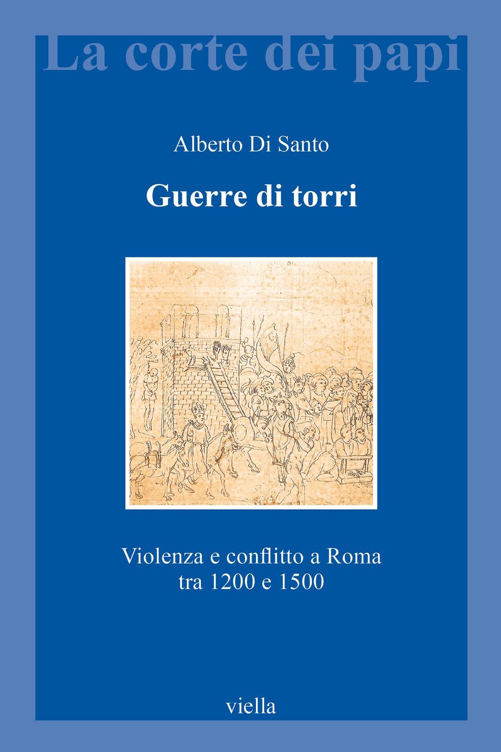 Guerre di torri. Violenza e conflitto a Roma tra 1200 e 1500