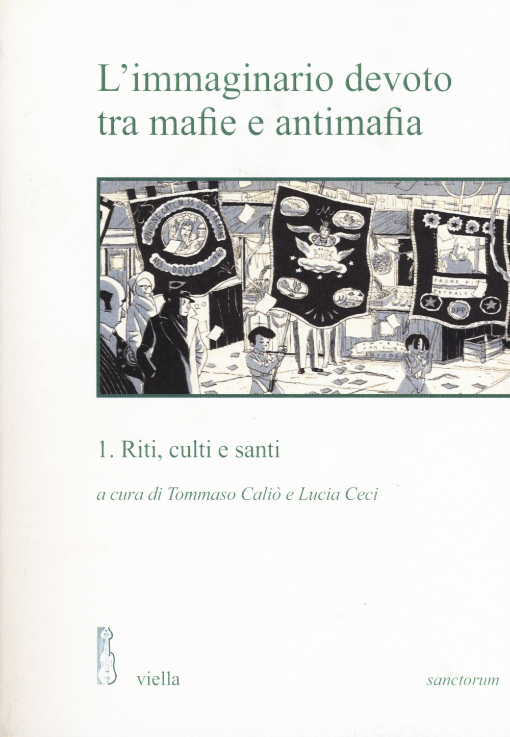 L'immaginario devoto tra mafie e antimafia. Vol. 1: Riti, culti e santi