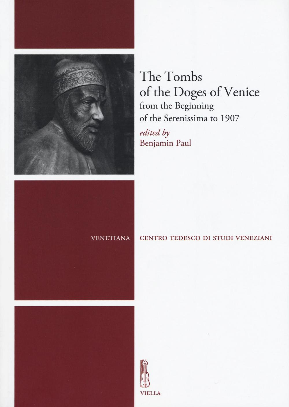 The tombs of the Doges of Venice from the beginning of the Serenissima to 1907