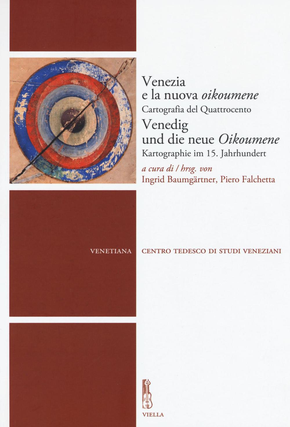 Venezia e la nuova Oikoumene. Cartografia del Quattrocento-Venedig und die neue Oikoumene. Kartographie im 15. Jahrhundert. Ediz. bilingue