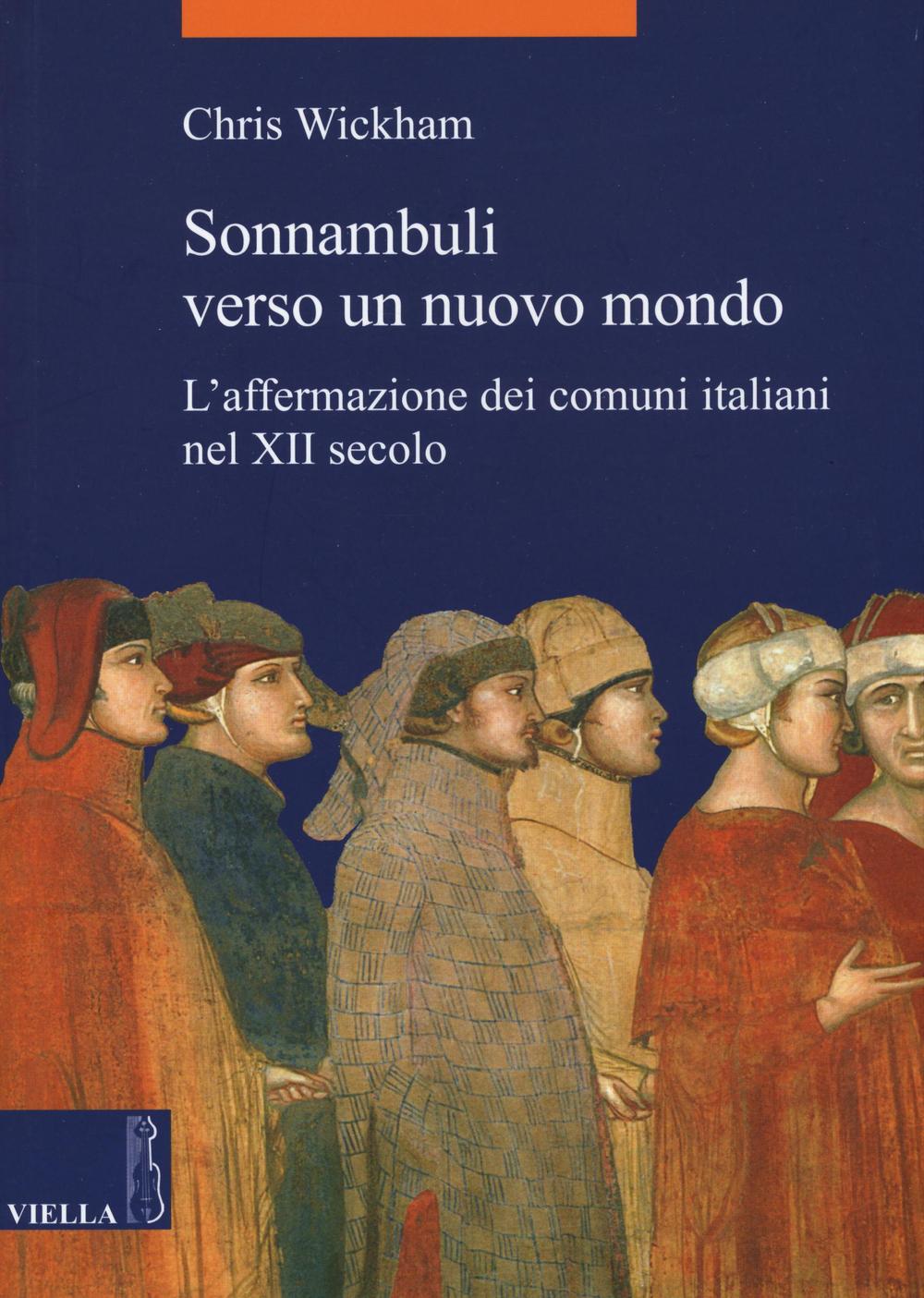 Sonnambuli verso un nuovo mondo. L'affermazione dei comuni nel XII secolo