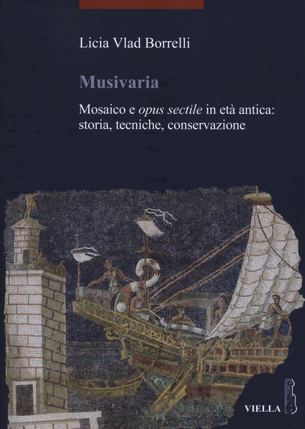 Musivaria. Mosaico e opus sectile in età antica: storia, tecniche, conservazione