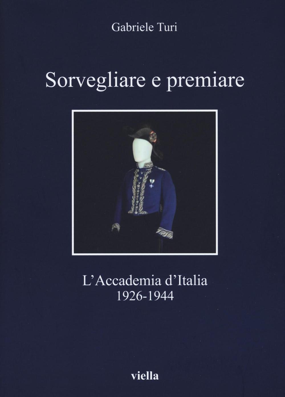 Sorvegliare e premiare. L'Accademia d'Italia (1926-1944)