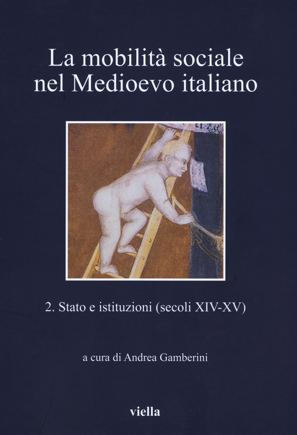 La mobilità sociale nel Medioevo italiano. Vol. 2: Stato e istituzioni (secoli XIV-XV)