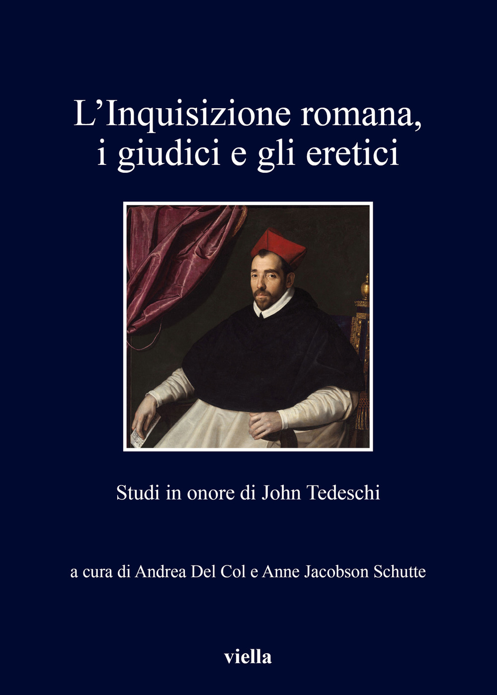 L'inquisizione romana, i giudici e gli eretici. Studi in onore di John Tedeschi