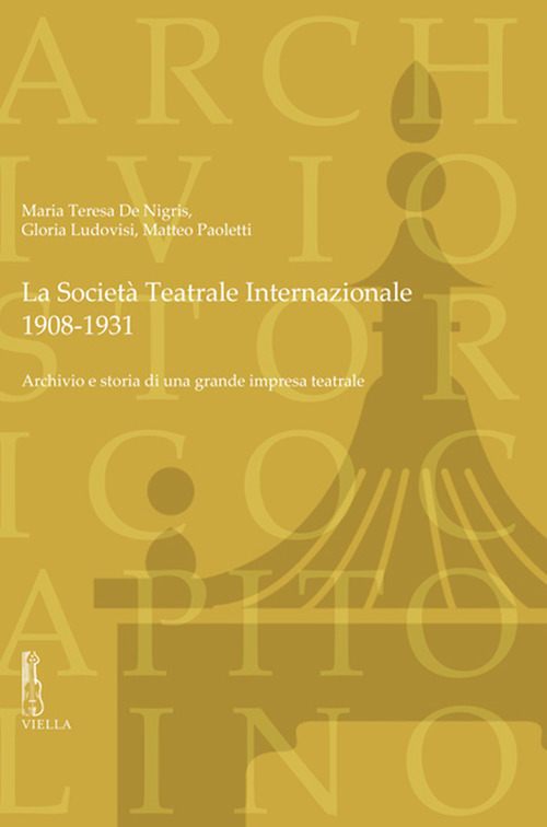 La Società Teatrale Internazionale, 1908-1931. Archivio e storia di una grande impresa teatrale