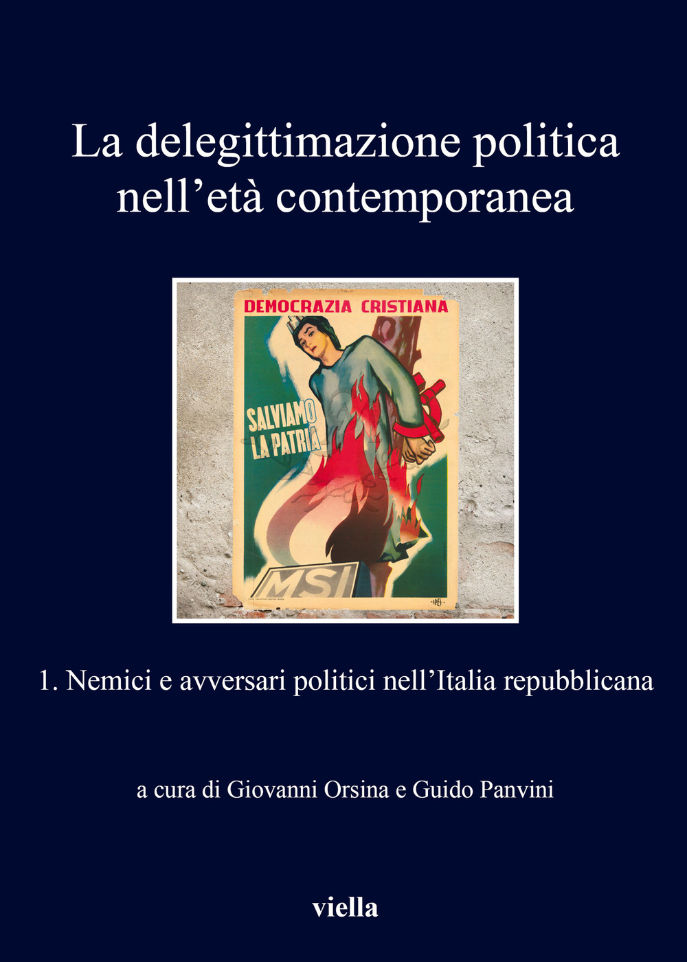 La delegittimazione politica nell'età contemporanea. Vol. 1: Nemici e avversari politici nell'Italia repubblicana