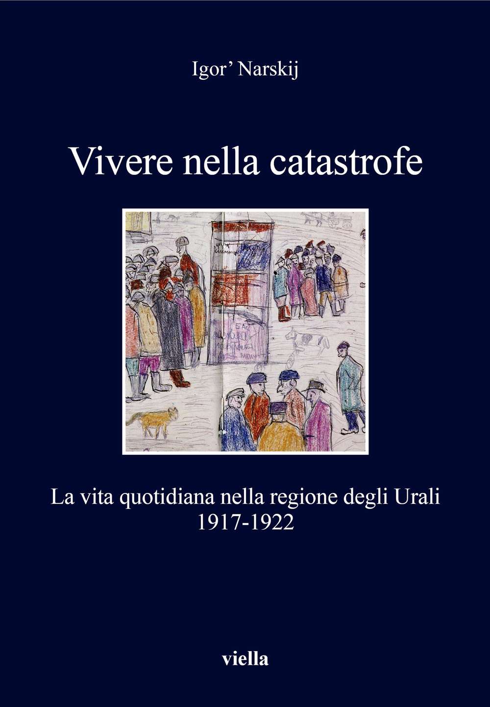 Vivere nella catastrofe. La vita quotidiana nella regione degli Urali (1917-1922)