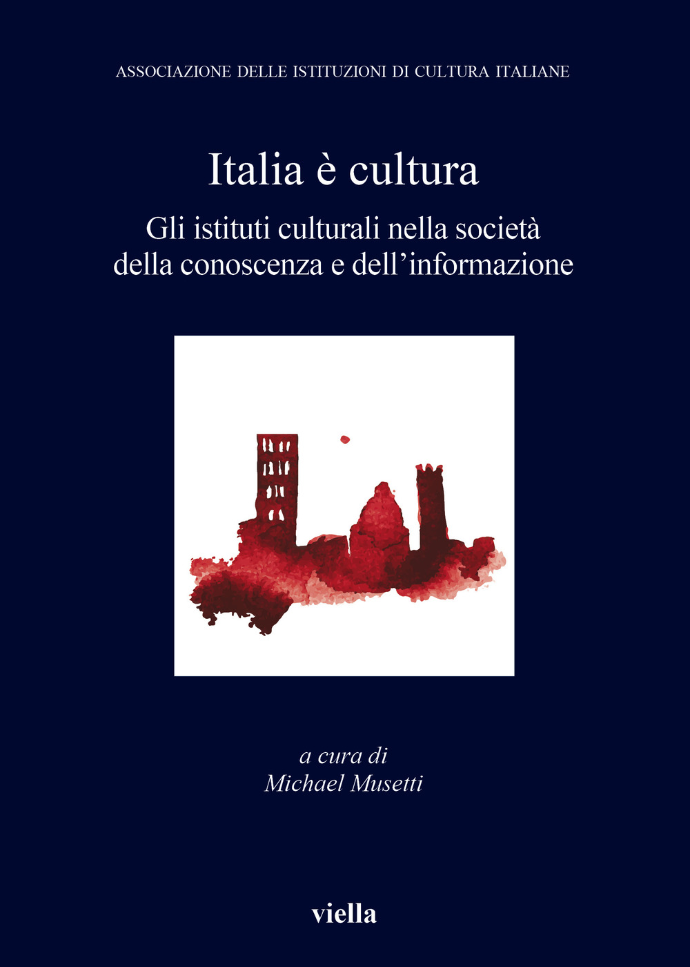 Italia è cultura. Gli istituti culturali nella società della conoscenza e dell'informazione