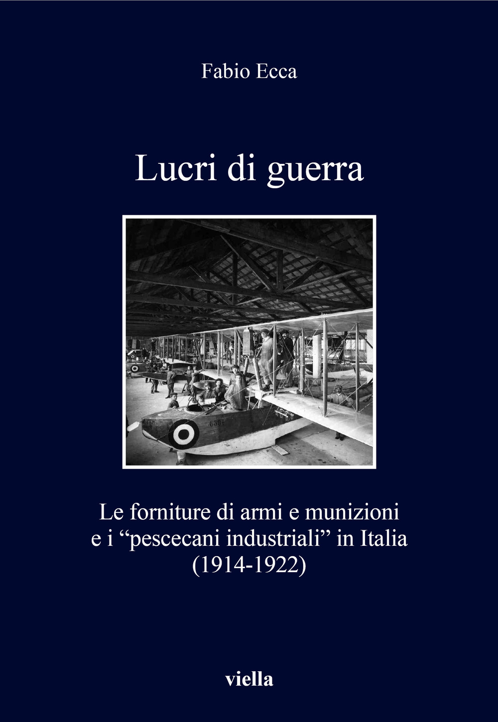 Lucri di guerra. Le forniture di armi e munizioni e i «pescecani industriali» in Italia (1914-1922)