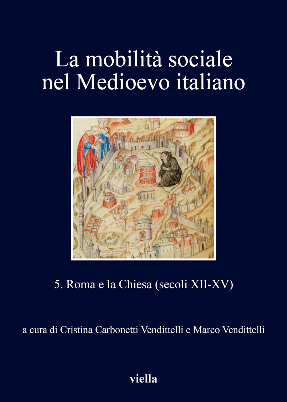 La mobilità sociale nel Medioevo italiano. Vol. 5: Roma e la Chiesa (secoli XII-XV)