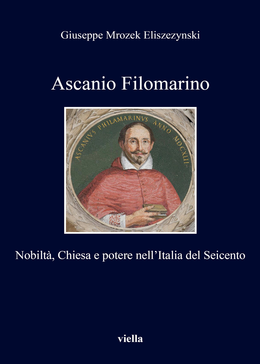 Ascanio Filomarino. Nobiltà, chiesa e potere nell'Italia del Seicento