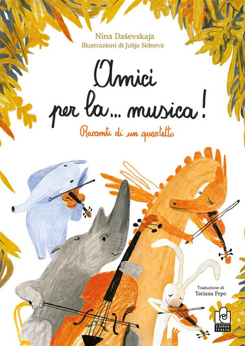 Amici per la... musica! Racconti di un quartetto. Ediz. illustrata