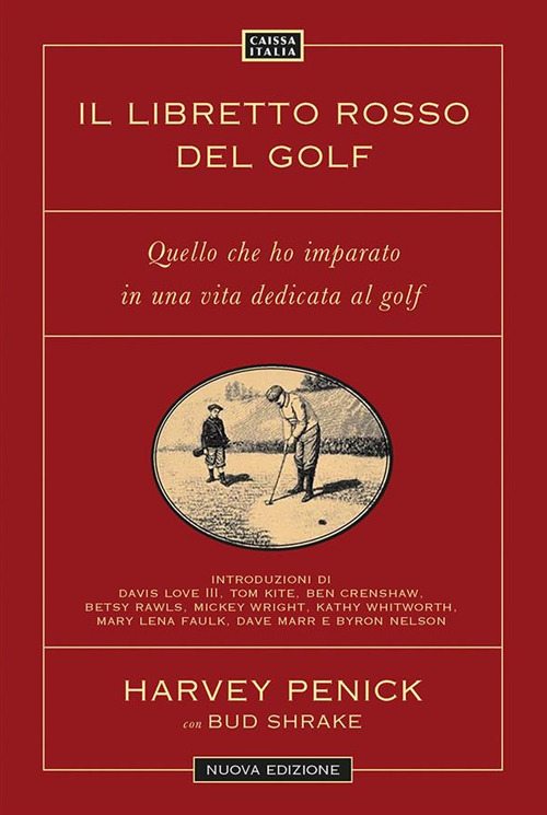 Il libretto rosso del golf. Quello che ho imparato in una vita dedicata al golf. Nuova ediz.