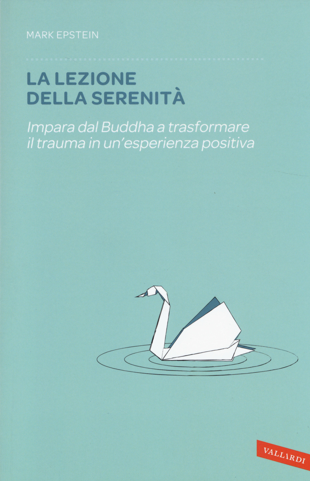 La lezione della serenità. Impara dal Buddha a trasformare il trauma in un'esperienza positiva