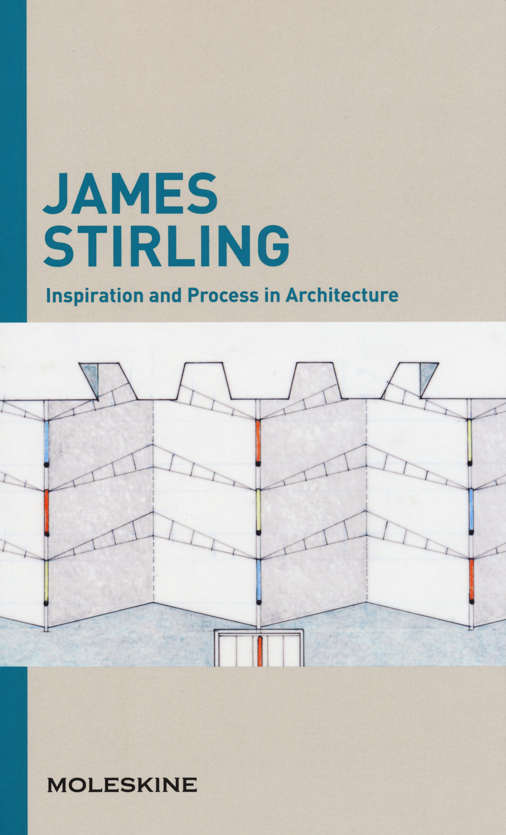 Inspiration and process in architecture. James Sterling. Ediz. illustrata