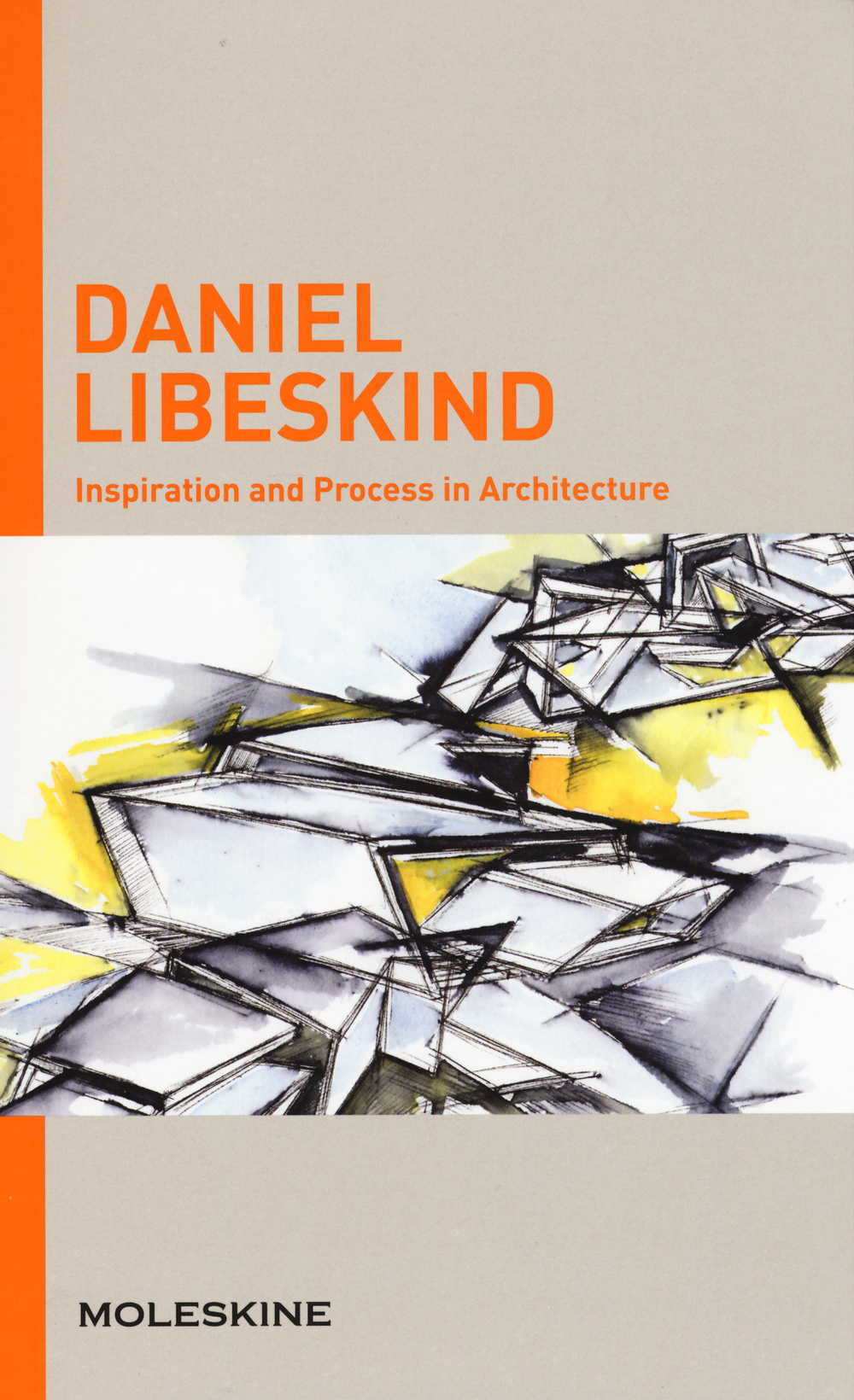 Inspiration and process in architecture. Daniel Libeskind. Ediz. illustrata