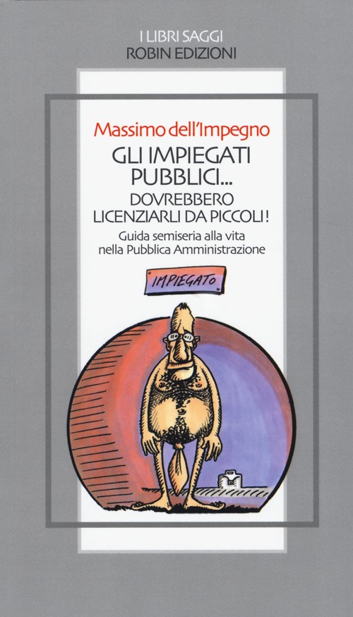 Gli impiegati pubblici... dovrebbero licenziarli da piccoli! Guida semiseria alla vita nella pubblica amministrazione