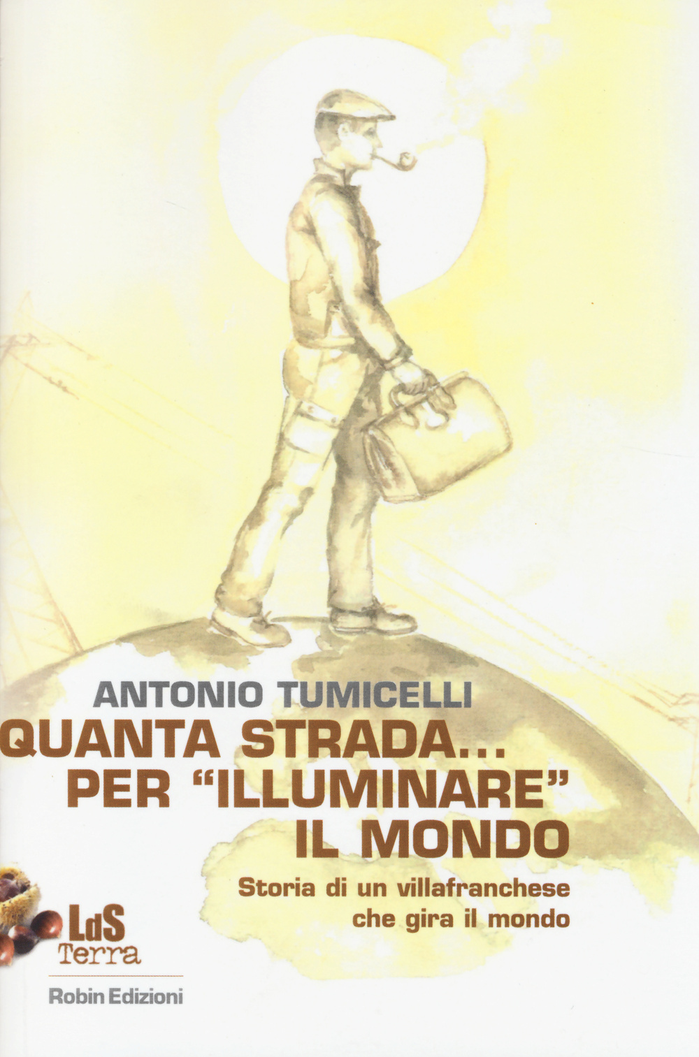 Quanta strada... per «illuminare» il mondo. Storia di un villafranchese che gira il mondo