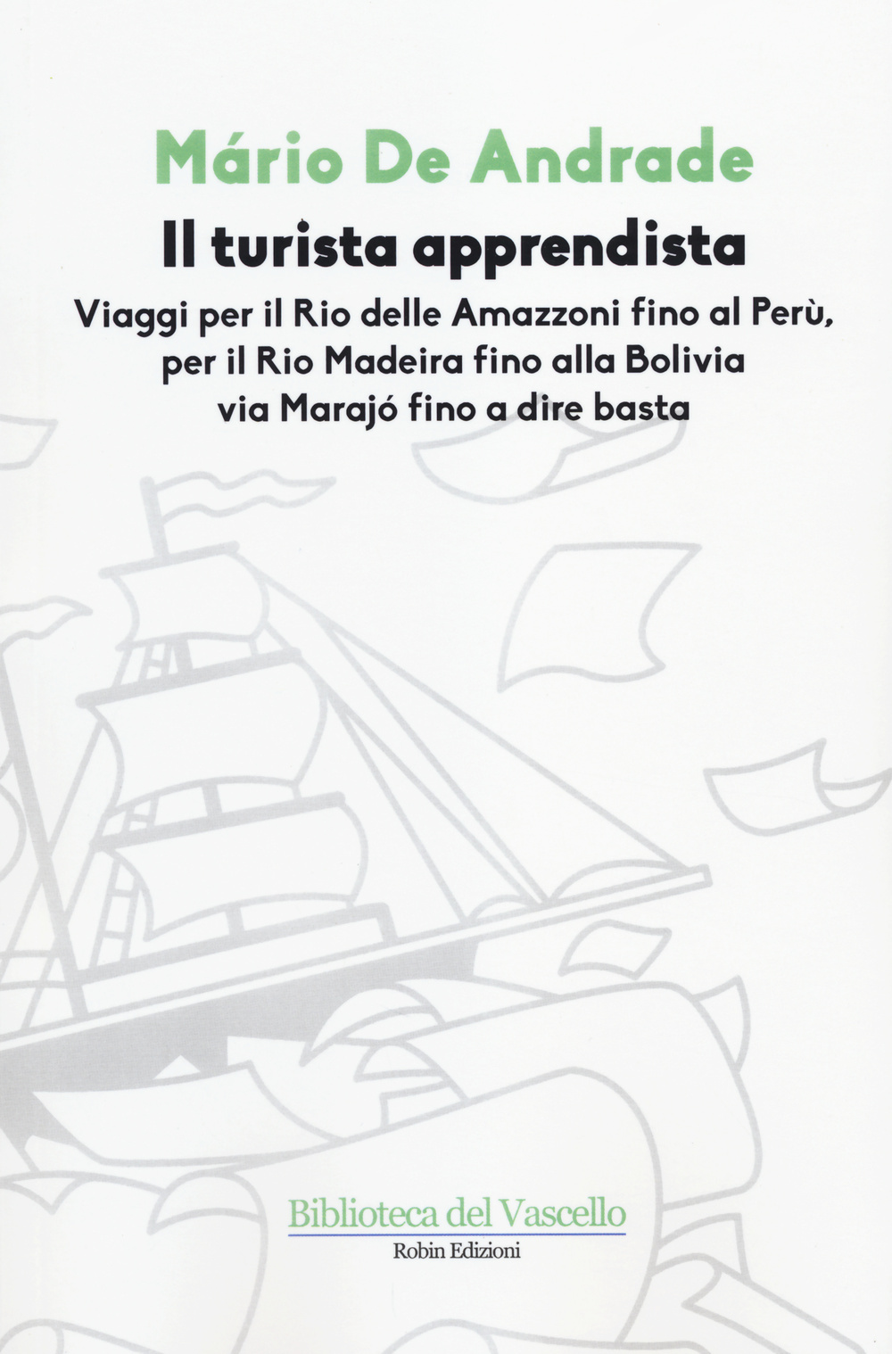 Il turista apprendista. Viaggio per il Rio delle Amazzoni fino al Perù, per il Rio Madeira fino alla Bolivia via Marajò fino a dire basta. 1927