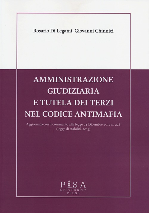 Amministrazione giudiziaria e tutela dei terzi nel codice antimafia. Aggiornato con il commento alla legge 24 dicembre 2012 n. 228 (legge di stabilità 2013)