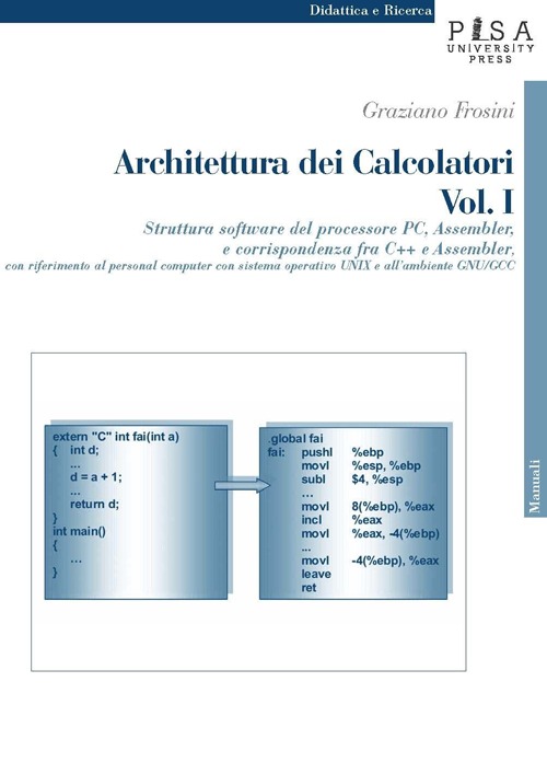 Architettura dei calcolatori. Vol. 1: Struttura software del processore PC, Assembler e corrispondenza fra C++ e Assembler, con riferimento al personal computer con sistema operativo Unix...