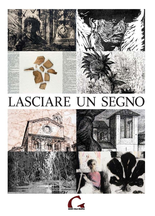 Lasciare un segno. Catalogo della mostra (Pisa, 24 agosto-27 ottobre 2013). Ediz. illustrata